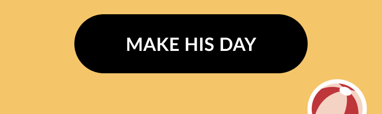 Black button with white text that says Make His Day next to a red and white beach ball icon on a golden background.