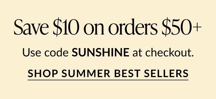 Promotional banner with text Save $10 on orders $50+. Use code SUNSHINE at checkout. Call-to-action below reads Shop Summer Best Sellers on a light yellow background.