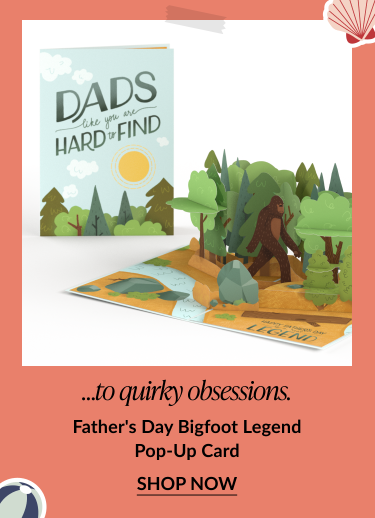 Pop-up card with a Bigfoot character standing among trees. Cover says Dads like you are hard to find with a sunrise graphic. Subheading reads ...to quirky obsessions. Product title is Father’s Day Bigfoot Legend Pop-Up Card. Call-to-action reads Shop Now.