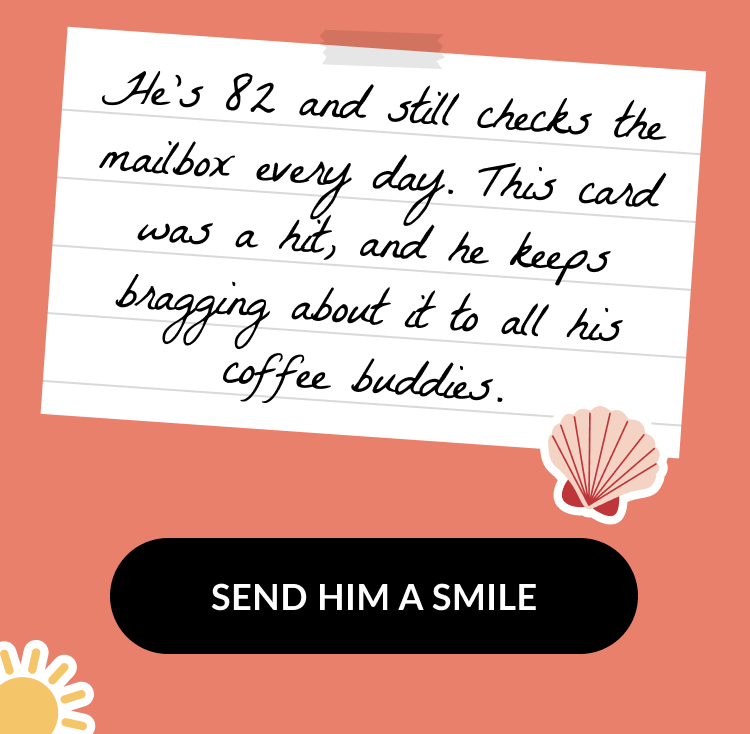 Coral background with a handwritten-style note that says He’s 82 and still checks the mailbox every day. This card was a hit, and he keeps bragging about it to all his coffee buddies. Below the note is a black button that reads Send Him a Smile with beach-themed icons.