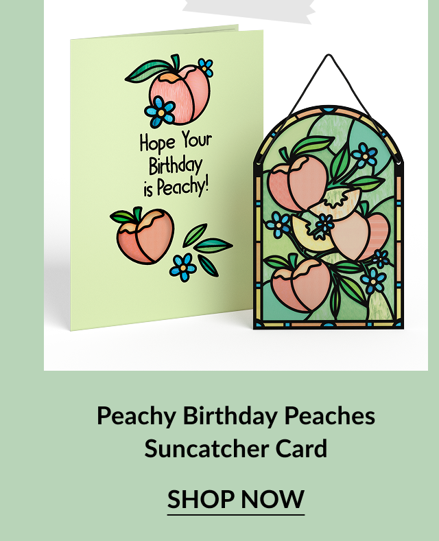 Light green birthday card with peaches and blue flowers and the message Hope Your Birthday is Peachy, next to a stained glass-style suncatcher featuring a peach and floral design. Call-to-action below reads Peachy Birthday Peaches Suncatcher Card – Shop Now.
