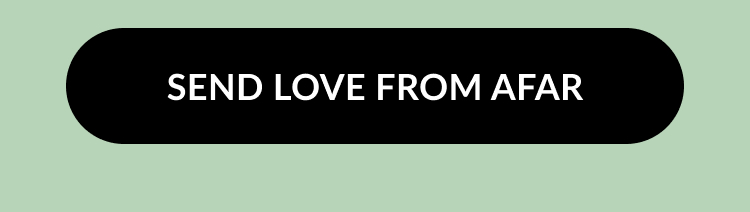 Black button with white text that says Send Love From Afar on a soft green background.