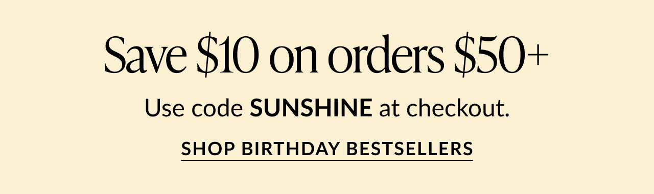 Promotional banner with text Save $10 on orders $50+. Use code SUNSHINE at checkout. Bold call-to-action reads Shop Birthday Bestsellers on a light yellow background.
