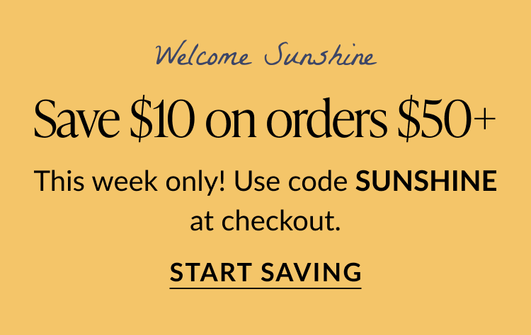 Promotional banner with text Welcome Sunshine – Save $10 on orders $50+. This week only. Use code SUNSHINE at checkout. Bold call-to-action button reads Start Saving on a golden background.
