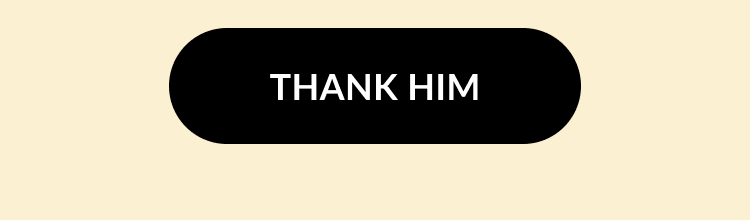 Black button with white text that says Thank Him on a pale beige background.