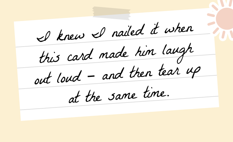 Handwritten note on lined paper taped at the top, with text: I knew I nailed it when this card made him laugh out loud – and then tear up at the same time