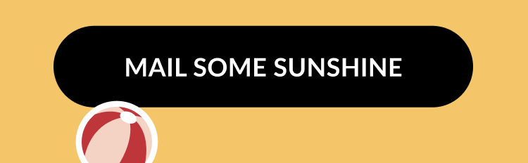 Black button with white text that reads: 'Mail Some Sunshine.' A red and white beach ball is in the corner of the button.