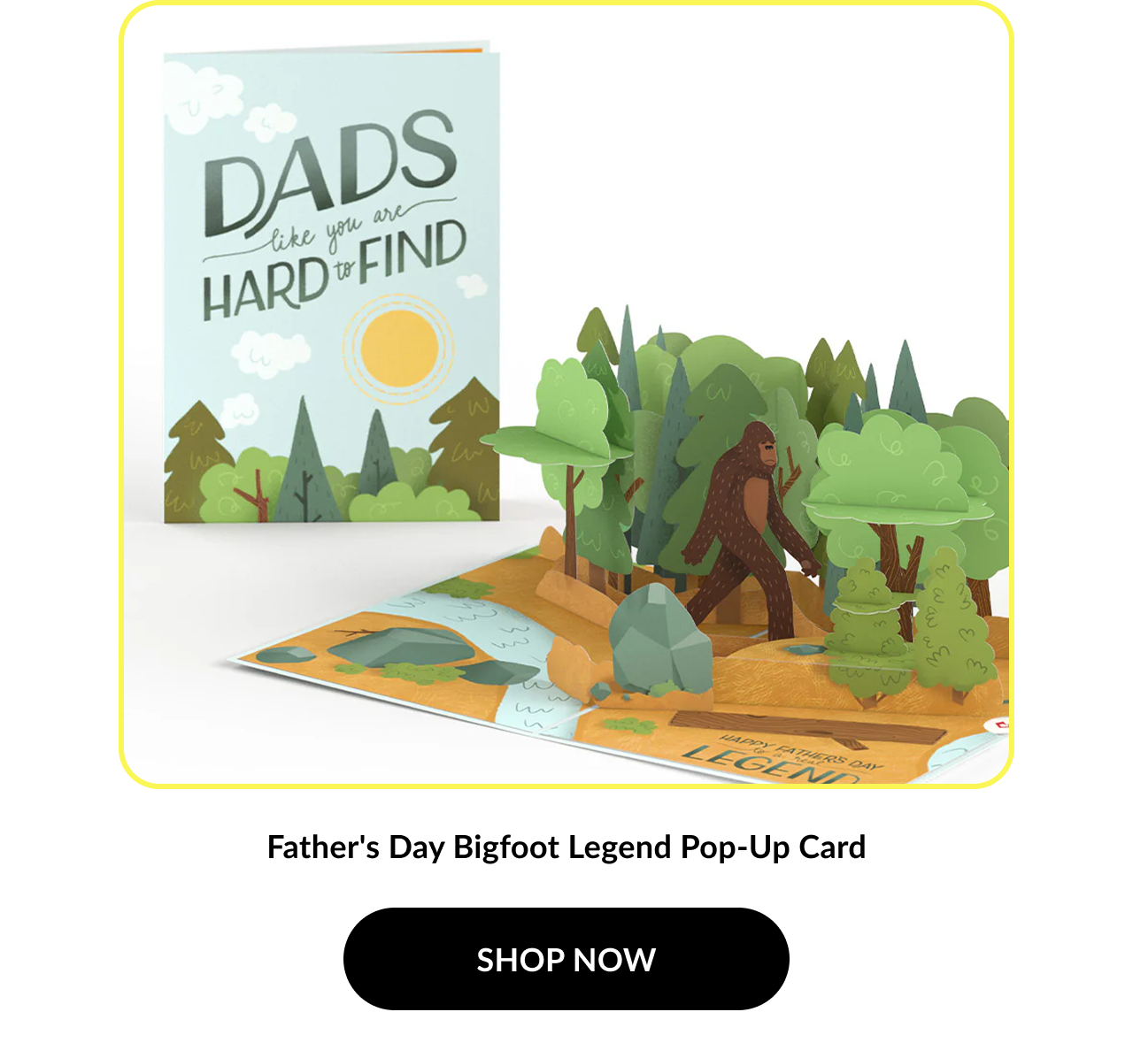 Image of a card with a pop-up Bigfoot in the forest. Cover text: ''Dads like you are hard to find''. Product name: ''Father's Day Bigfoot Legend Pop-Up Card''. Button text: ''SHOP NOW''.