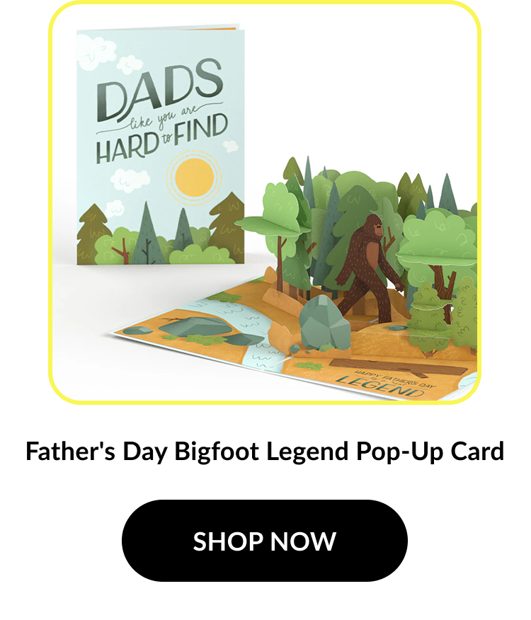 Image of a card with a pop-up Bigfoot in the forest. Cover text: ''Dads like you are hard to find''. Product name: ''Father's Day Bigfoot Legend Pop-Up Card''. Button text: ''SHOP NOW''.