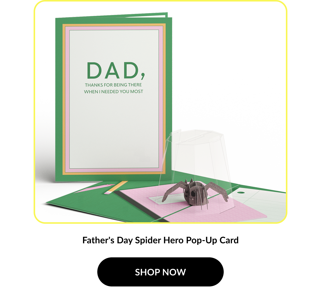 Image of a pop-up card showing a spider hero design. Card cover reads: ''Dad, thanks for being there when I needed you most''. Product name: ''Father's Day Spider Hero Pop-Up Card''. Button text: ''SHOP NOW''.