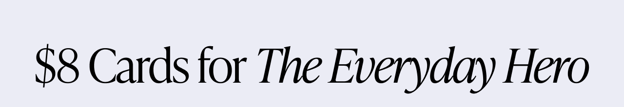 Banner with text: ''$8 Cards for The Everyday Hero.''