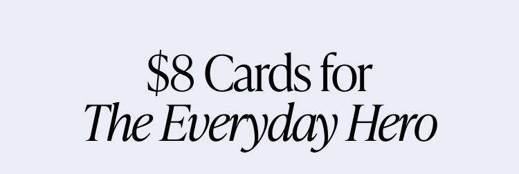 Banner with text: ''$8 Cards for The Everyday Hero.''
