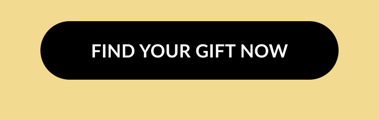 Black button with white text reading “FIND YOUR GIFT NOW” on a pale yellow background.