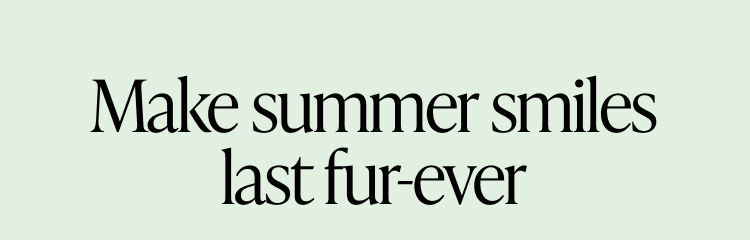 Make summer smiles last fur-ever. Text-only banner on light green background.