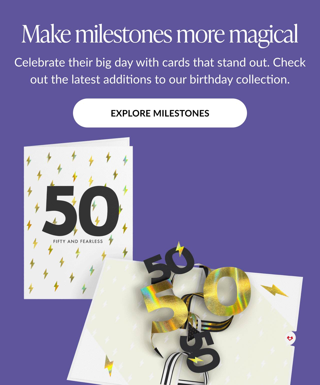 Birthday milestone card promotion featuring a pop-up design with multiple holographic ''50'' numbers and the message ''Fifty and Fearless'' on the front of the card. Text reads: ''Make milestones more magical. Celebrate their big day with cards that stand out. Check out the latest additions to our birthday collection.'' Button text: EXPLORE MILESTONES