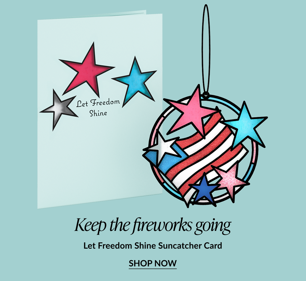 Keep the fireworks going. Let Freedom Shine Suncatcher Card. Shop now