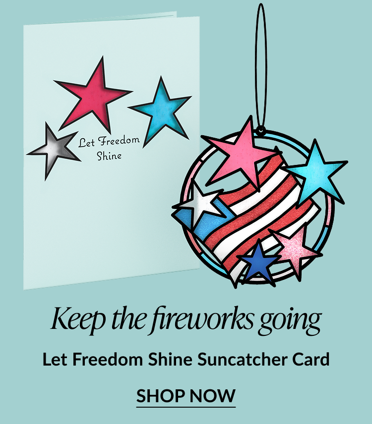 Keep the fireworks going. Let Freedom Shine Suncatcher Card. Shop now