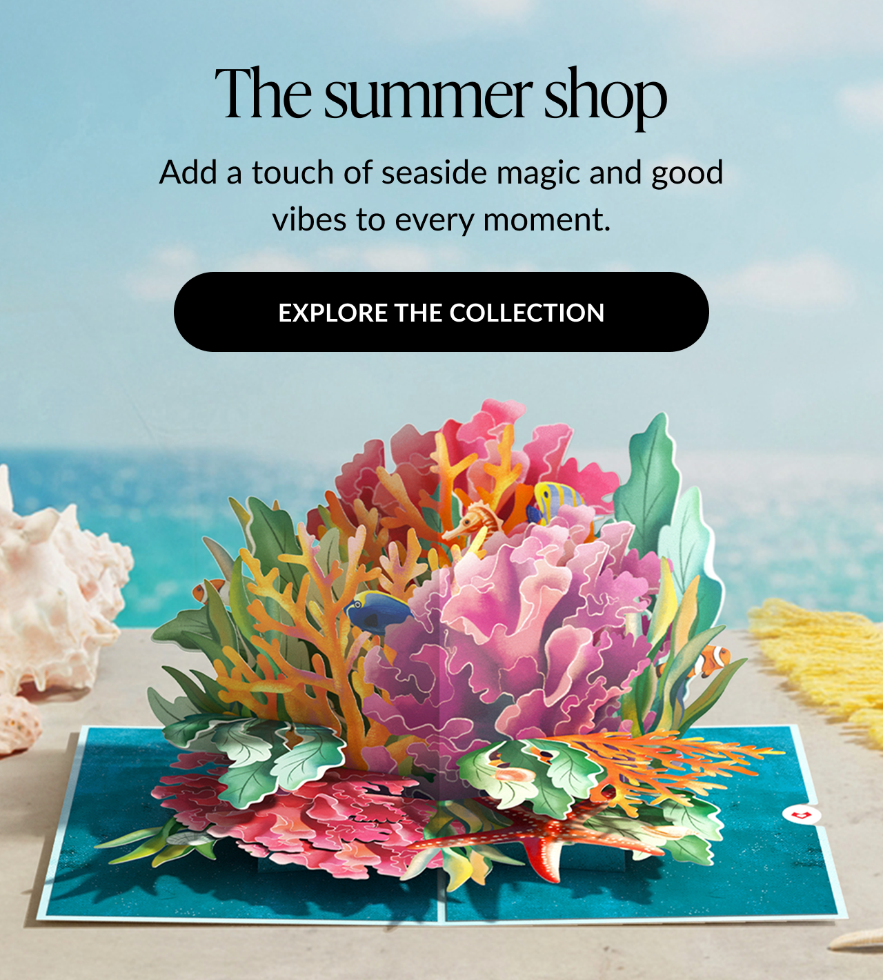 The summer shop. Add a touch of seaside magic and good vibes to every moment. Explore the collection
