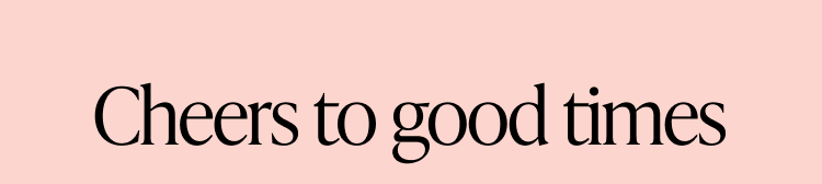 Text on pink background: Cheers to good times