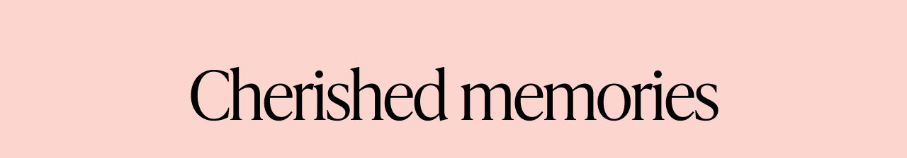 Text on pink background: Cherished memories