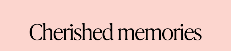 Text on pink background: Cherished memories