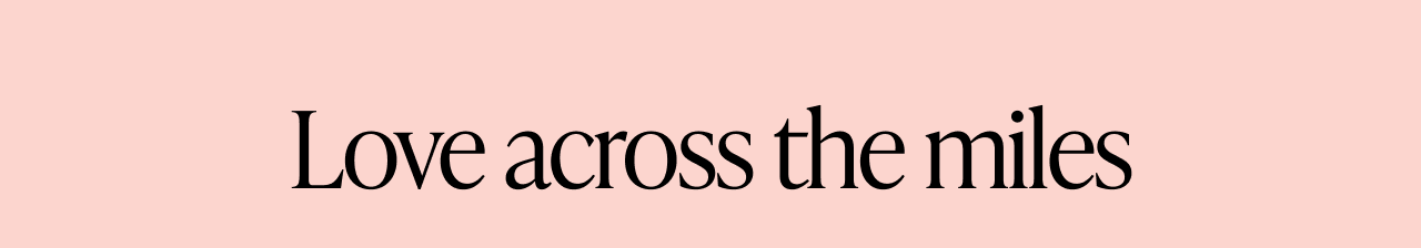 Banner reading “Love across the miles” on a pink background.