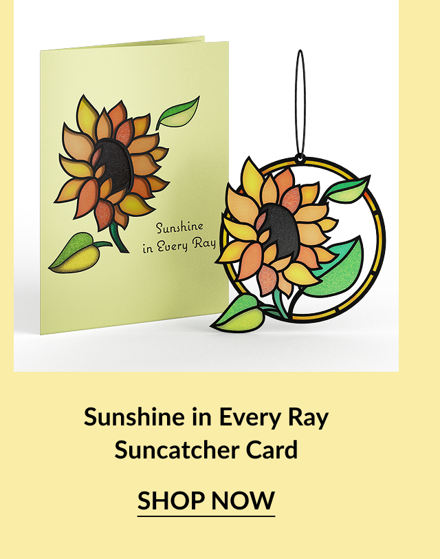 Sunflower suncatcher card; text reads “Sunshine in Every Ray.”