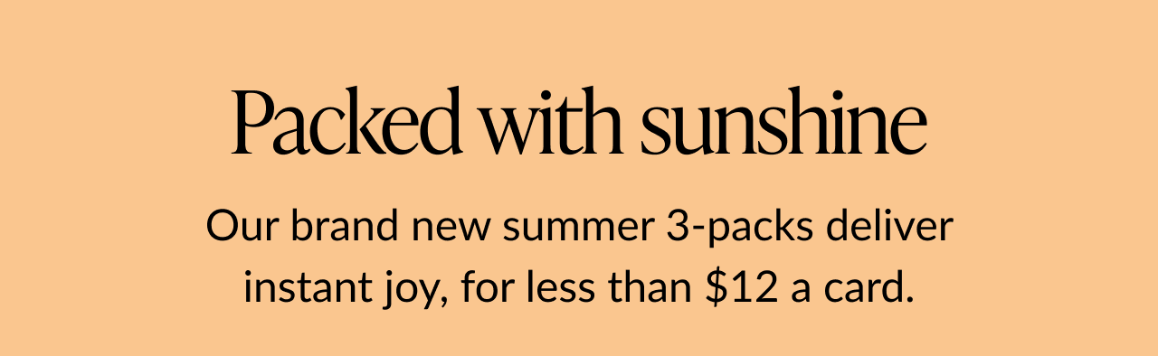 Packed with sunshine – Text on an orange background that reads “Our brand new summer card packs deliver instant joy, for less than $12 a card.”