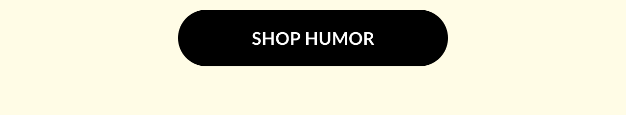 Black button with white text that says ''Shop Humor''.