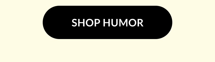 Black button with white text that says ''Shop Humor''.