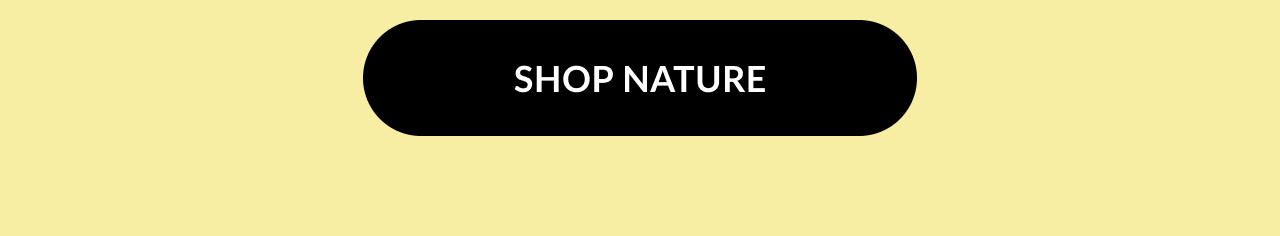 Black button with white text that says ''Shop Nature''.