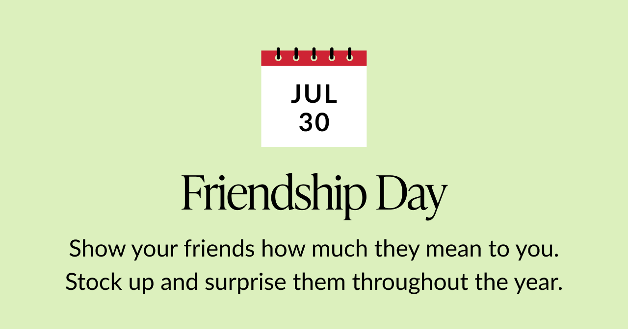 Green background with calendar icon for July 30. Text: Friendship Day. Show your friends how much they mean to you. Stock up and surprise them