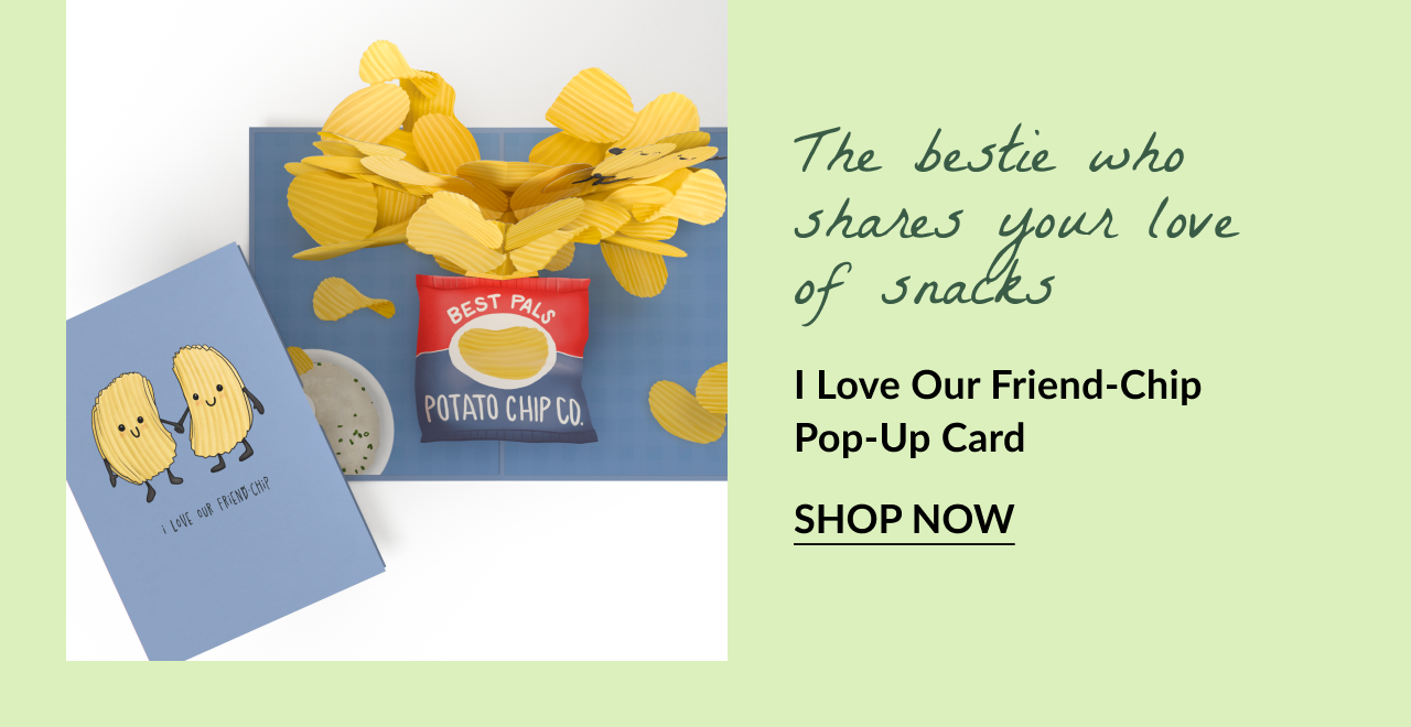 Pop-up potato chip card with text: The bestie who shares your love of snacks. I Love Our Friend-Chip Pop-Up Card. Button text: Shop Now