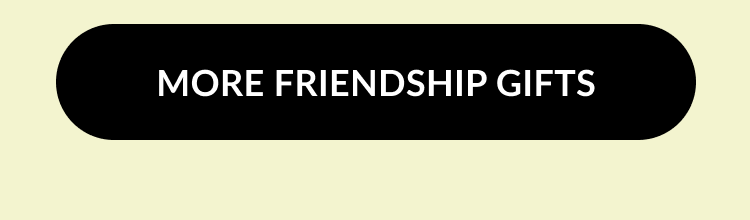 Button that says “More Friendship Gifts”
