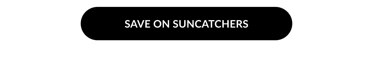 Black button with white text that says “Save on Suncatchers.”