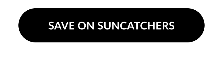 Black button with white text that says “Save on Suncatchers.”