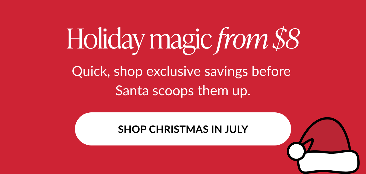 Promotional graphic on red background with text “Holiday magic from $8” and a CTA button “Shop Christmas in July.” A Santa hat icon appears in the corner.