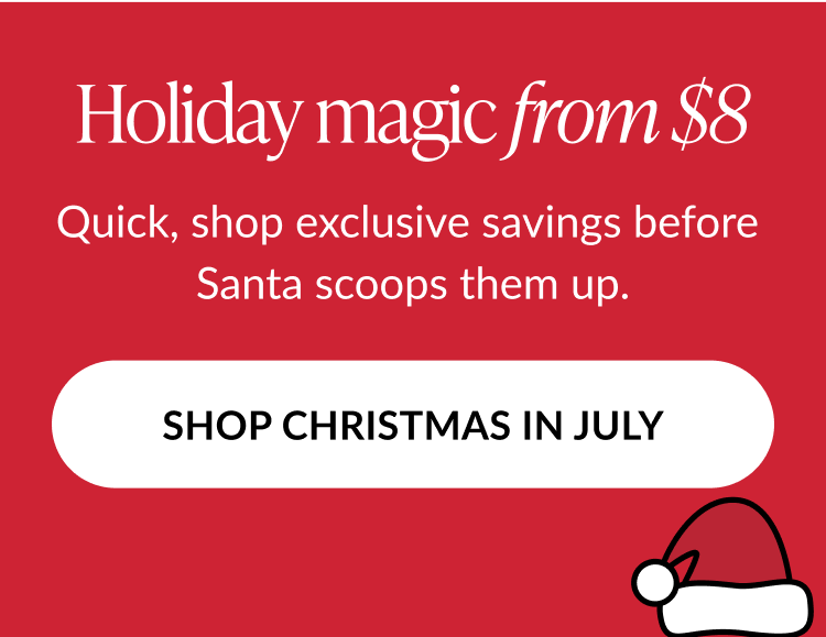 Promotional graphic on red background with text “Holiday magic from $8” and a CTA button “Shop Christmas in July.” A Santa hat icon appears in the corner.
