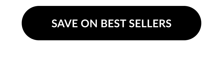 Black button with white text reading SAVE ON BEST SELLERS.