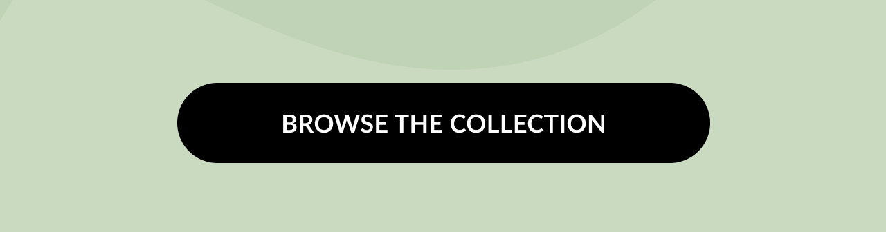 Black button with white text that reads BROWSE THE COLLECTION.