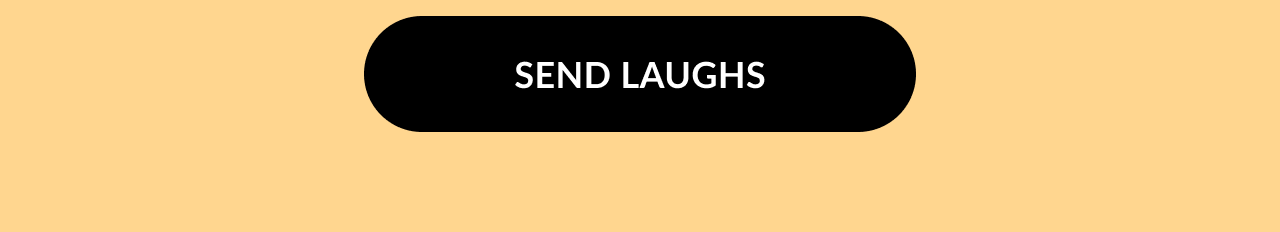 Black button with white text that reads “SEND LAUGHS.”