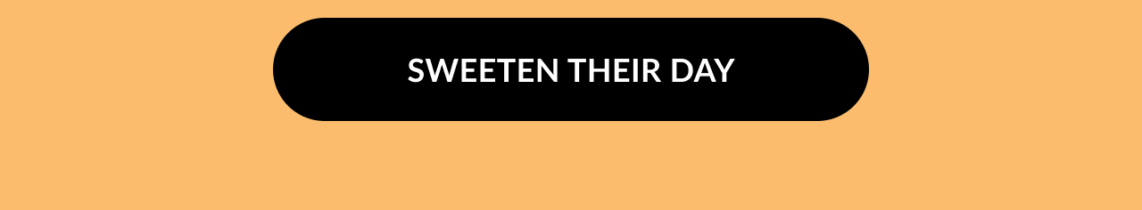 Call-to-action button reading Sweeten Their Day