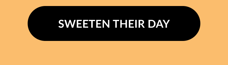 Call-to-action button reading Sweeten Their Day