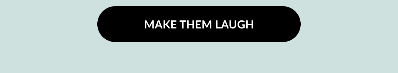 Call-to-action button that says Make Them Laugh