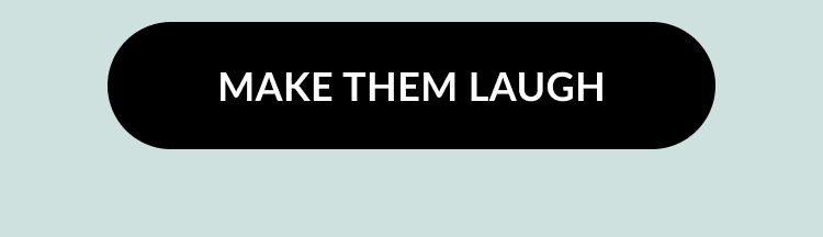 Call-to-action button that says Make Them Laugh