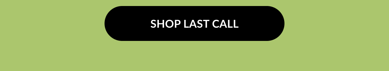 Shop Last Call button – green background with a black button that says Shop Last Call in white text.
