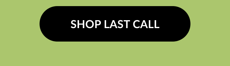 Shop Last Call button – green background with a black button that says Shop Last Call in white text.