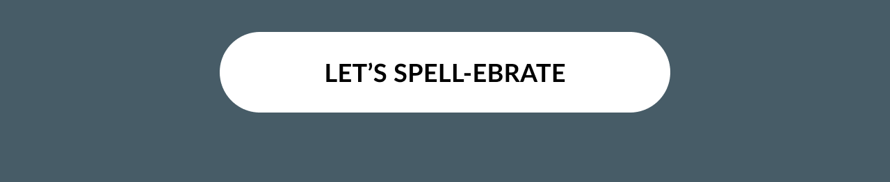 White button with bold black text that says “LET’S SPELL-EBRATE” on a dark teal background
