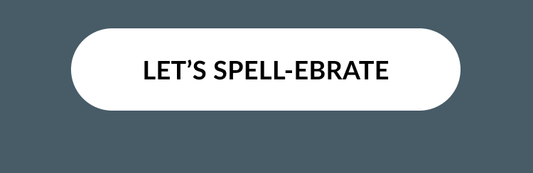 White button with bold black text that says “LET’S SPELL-EBRATE” on a dark teal background