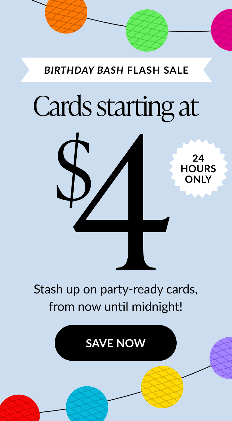 Birthday Bash Flash Sale with colorful lanterns, cards starting at $4, 24 hours only, stash up on party-ready cards until midnight, Save Now button.
